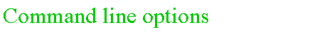 Casella di testo: Command line options